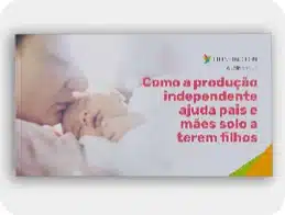 E-book – Como a produção independente ajuda pais e mães solo a terem filhos